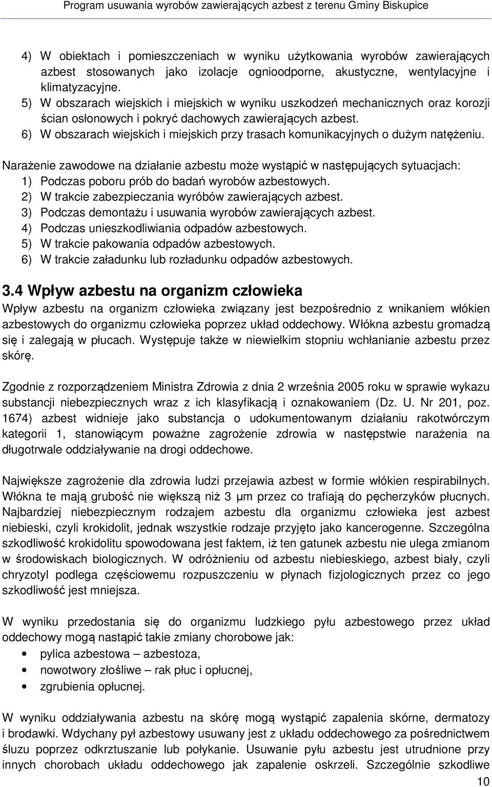 6) W obszarach wiejskich i miejskich przy trasach komunikacyjnych o dużym natężeniu.