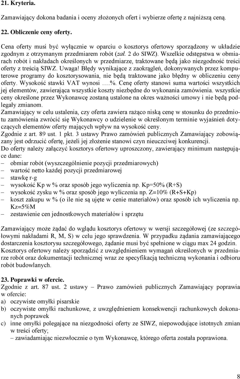 Wszelkie odstępstwa w obmiarach robót i nakładach określonych w przedmiarze, traktowane będą jako niezgodność treści oferty z treścią SIWZ. Uwaga!