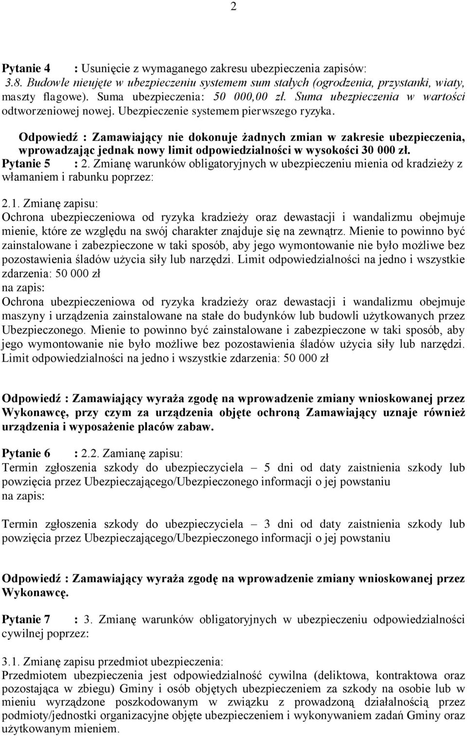 Pytanie 5 : 2. Zmianę warunków obligatoryjnych w ubezpieczeniu mienia od kradzieży z włamaniem i rabunku poprzez: 2.1.