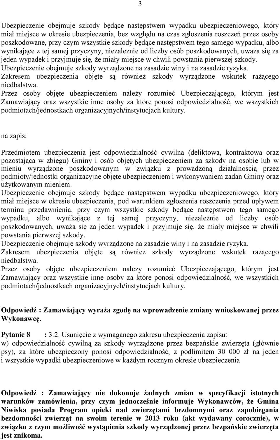 w chwili powstania pierwszej szkody. Ubezpieczenie obejmuje szkody wyrządzone na zasadzie winy i na zasadzie ryzyka.