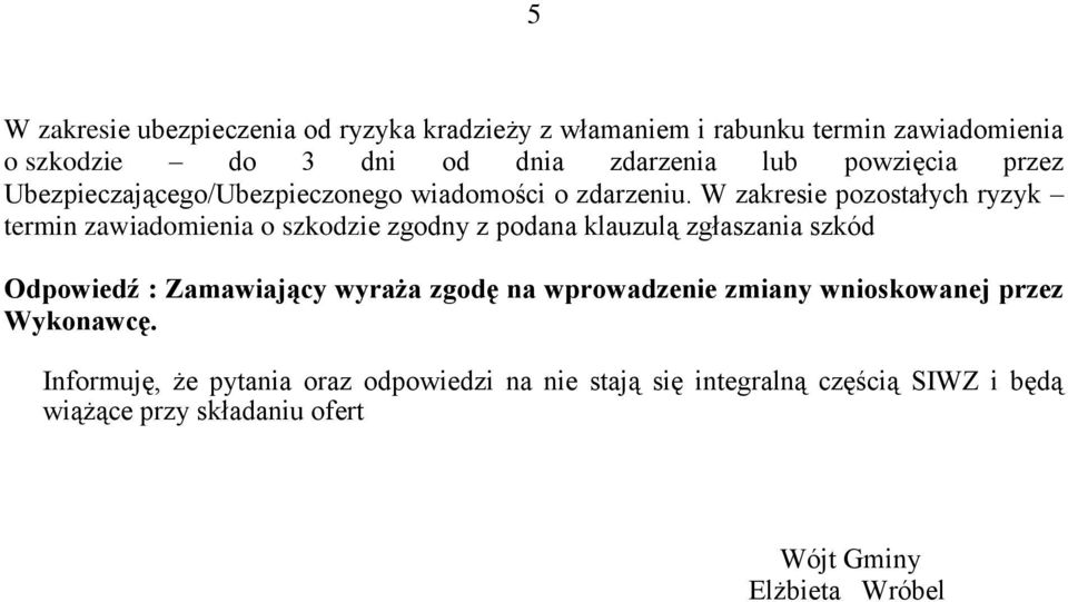 W zakresie pozostałych ryzyk termin zawiadomienia o szkodzie zgodny z podana klauzulą zgłaszania szkód