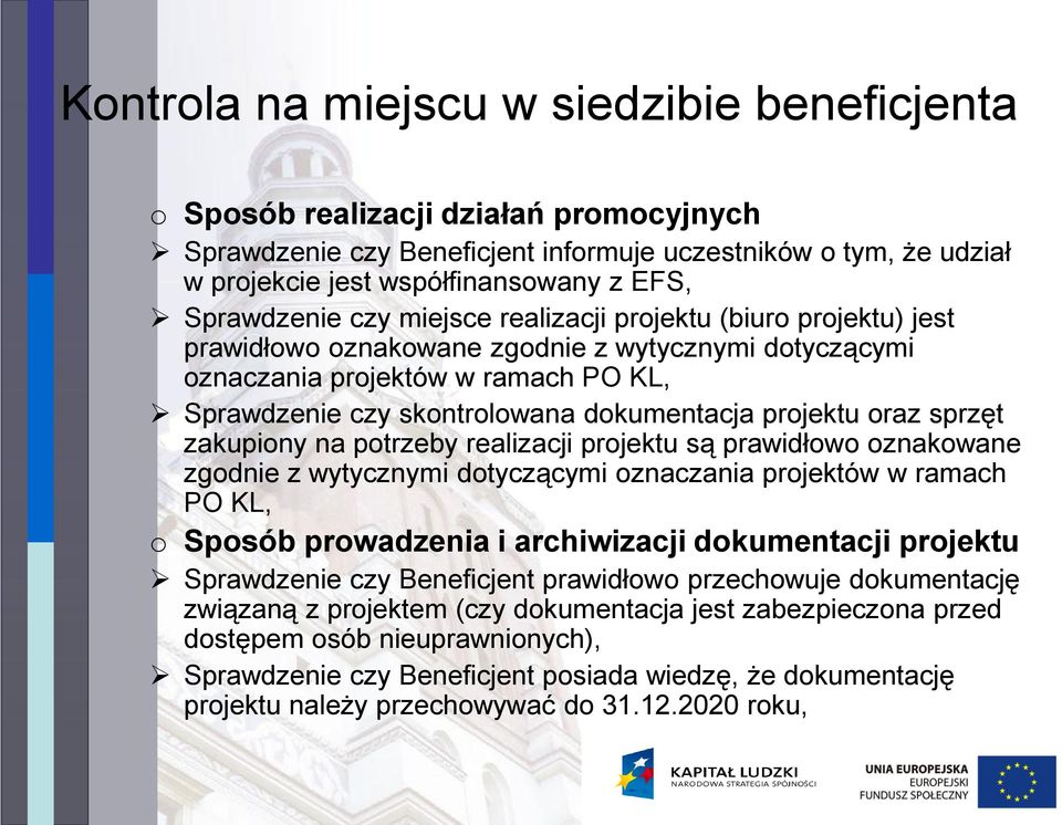 dokumentacja projektu oraz sprzęt zakupiony na potrzeby realizacji projektu są prawidłowo oznakowane zgodnie z wytycznymi dotyczącymi oznaczania projektów w ramach PO KL, o Sposób prowadzenia i