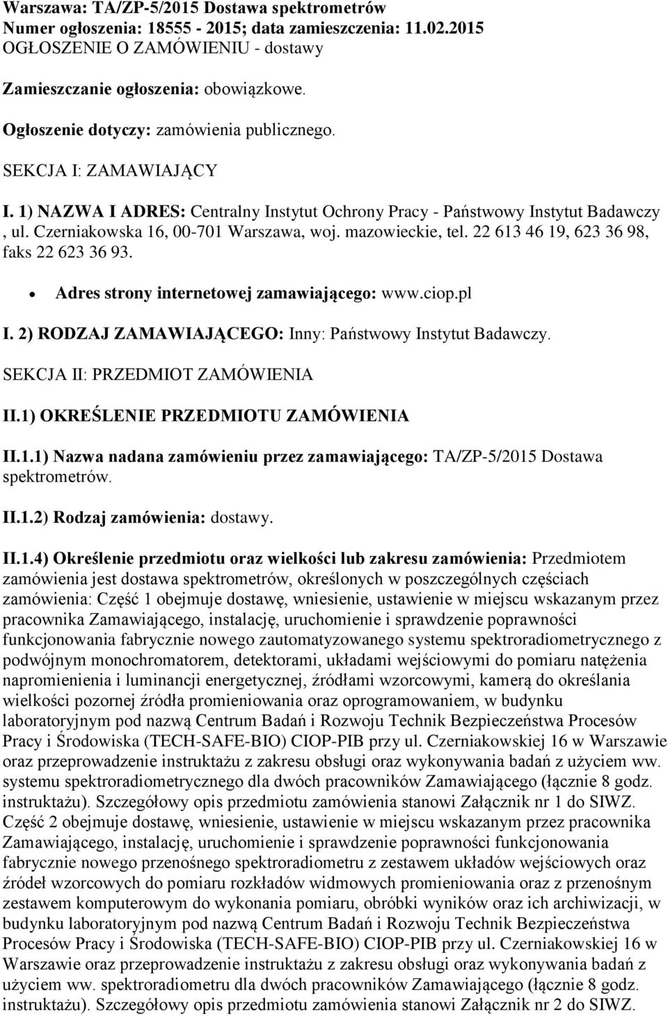 mazowieckie, tel. 22 613 46 19, 623 36 98, faks 22 623 36 93. Adres strony internetowej zamawiającego: www.ciop.pl I. 2) RODZAJ ZAMAWIAJĄCEGO: Inny: Państwowy Instytut Badawczy.