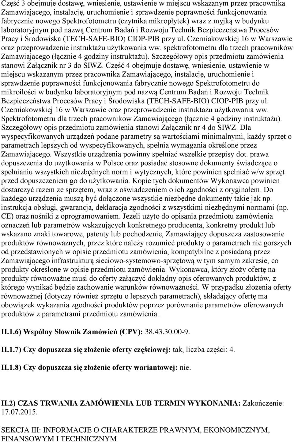 Czerniakowskiej 16 w Warszawie oraz przeprowadzenie instruktażu użytkowania ww. spektrofotometru dla trzech pracowników Zamawiającego (łącznie 4 godziny instruktażu).