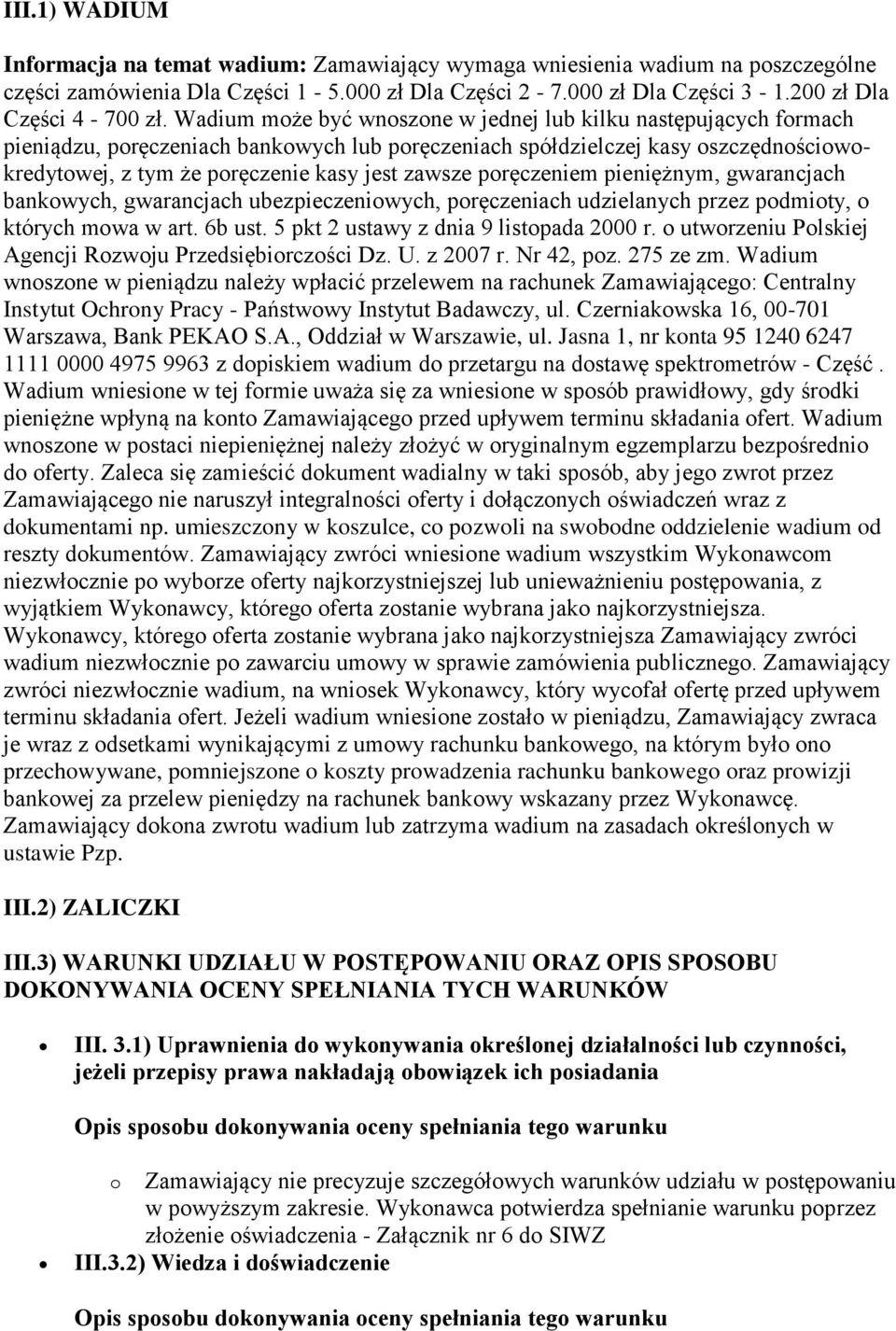 poręczeniem pieniężnym, gwarancjach bankowych, gwarancjach ubezpieczeniowych, poręczeniach udzielanych przez podmioty, o których mowa w art. 6b ust. 5 pkt 2 ustawy z dnia 9 listopada 2000 r.