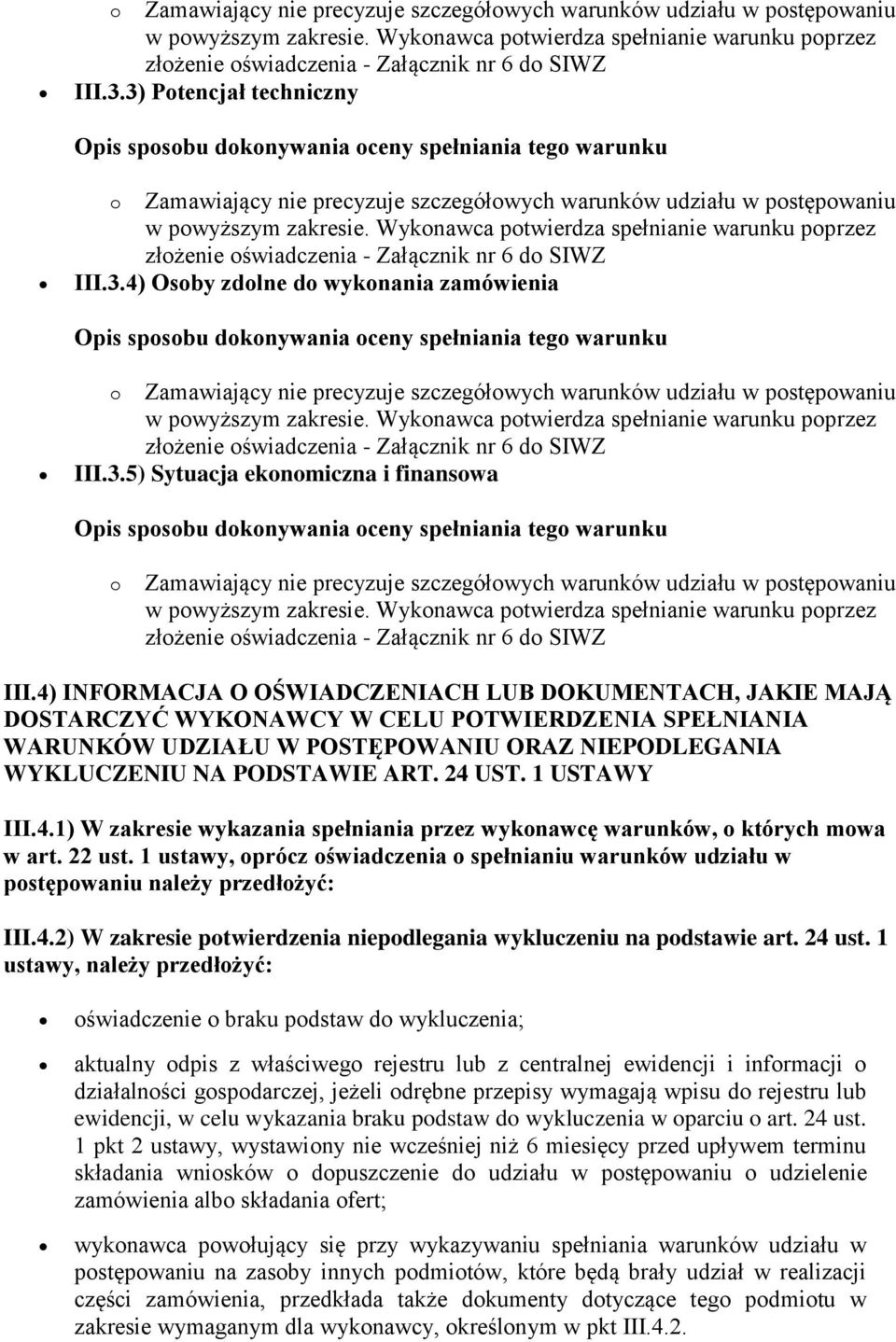 4) INFORMACJA O OŚWIADCZENIACH LUB DOKUMENTACH, JAKIE MAJĄ DOSTARCZYĆ WYKONAWCY W CELU POTWIERDZENIA SPEŁNIANIA WARUNKÓW UDZIAŁU W POSTĘPOWANIU ORAZ NIEPODLEGANIA WYKLUCZENIU NA PODSTAWIE ART. 24 UST.