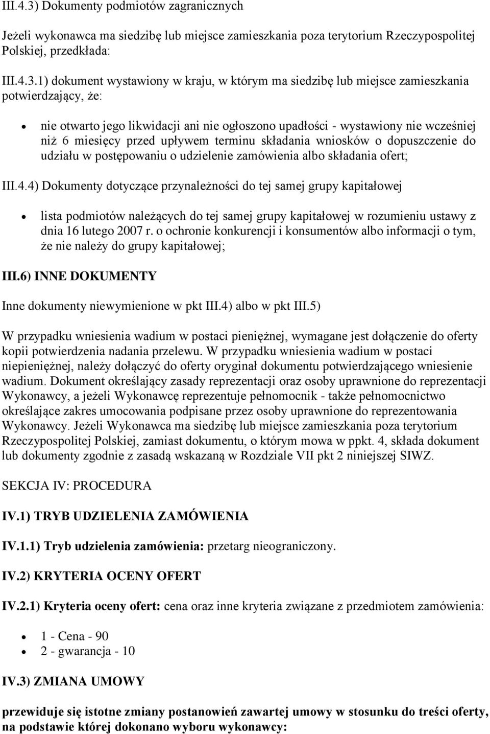 1) dokument wystawiony w kraju, w którym ma siedzibę lub miejsce zamieszkania potwierdzający, że: nie otwarto jego likwidacji ani nie ogłoszono upadłości - wystawiony nie wcześniej niż 6 miesięcy