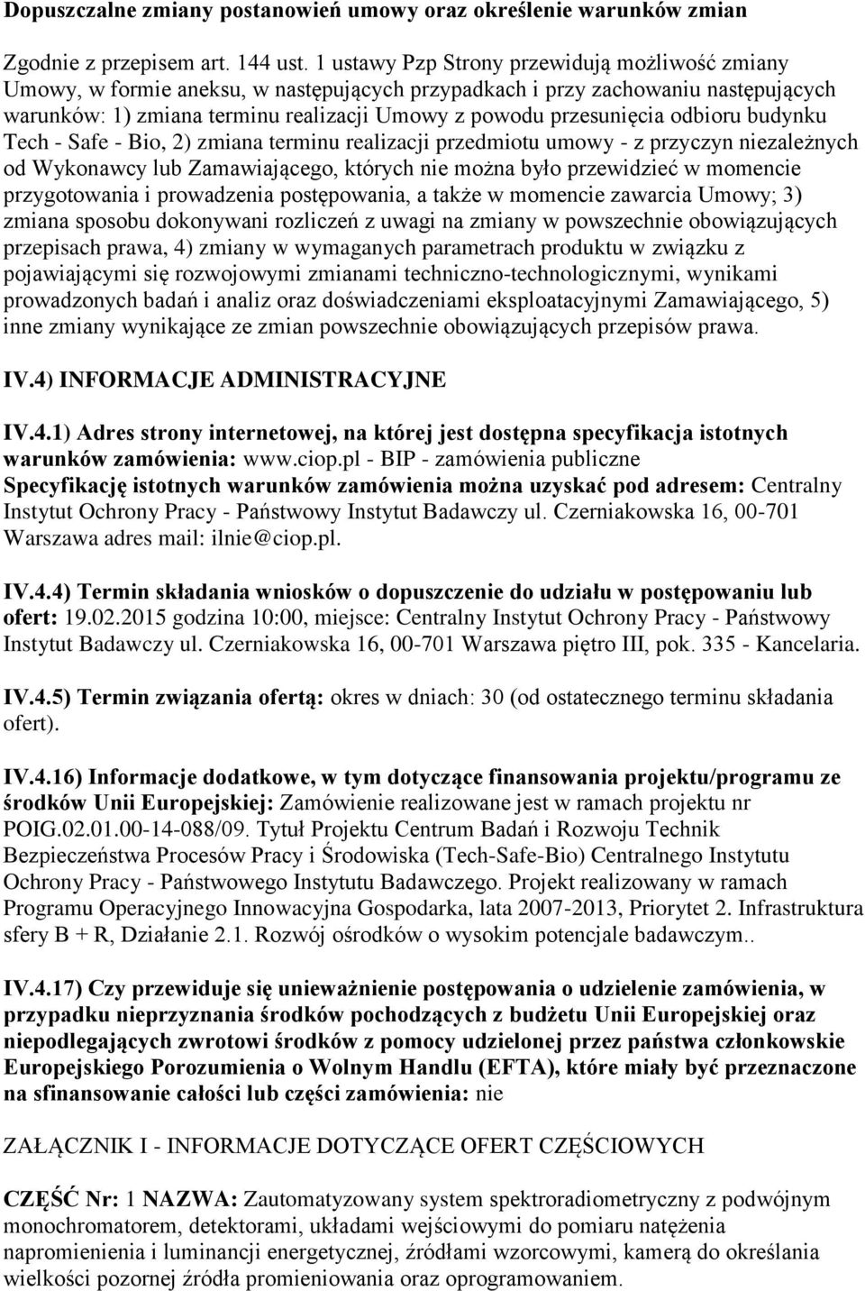 odbioru budynku Tech - Safe - Bio, 2) zmiana terminu realizacji przedmiotu umowy - z przyczyn niezależnych od Wykonawcy lub Zamawiającego, których nie można było przewidzieć w momencie przygotowania