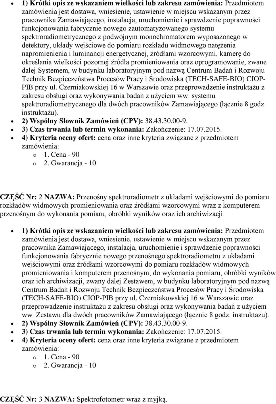 widmowego natężenia napromienienia i luminancji energetycznej, źródłami wzorcowymi, kamerę do określania wielkości pozornej źródła promieniowania oraz oprogramowanie, zwane dalej Systemem, w budynku