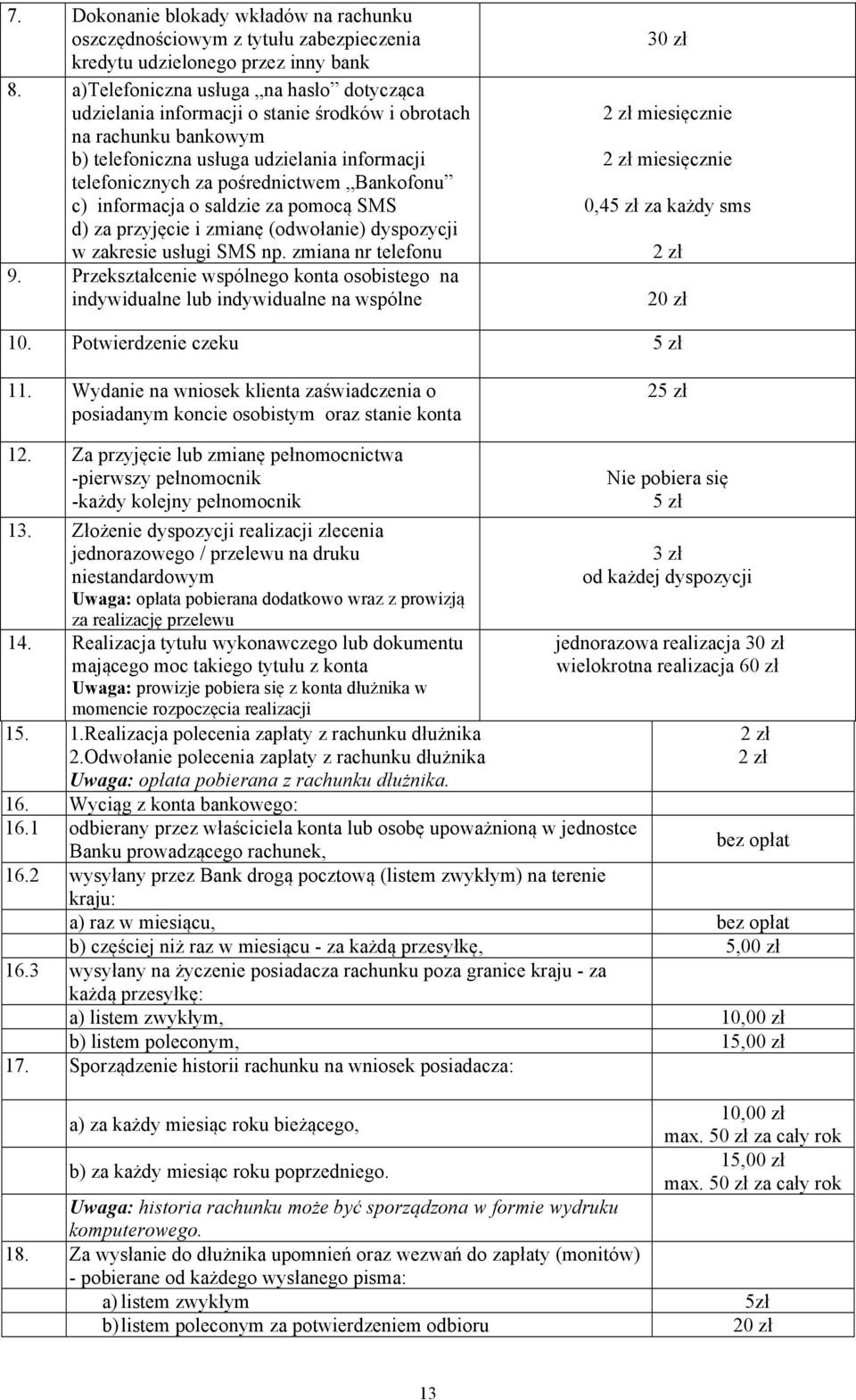 c) informacja o saldzie za pomocą SMS d) za przyjęcie i zmianę (odwołanie) dyspozycji w zakresie usługi SMS np. zmiana nr telefonu 9.