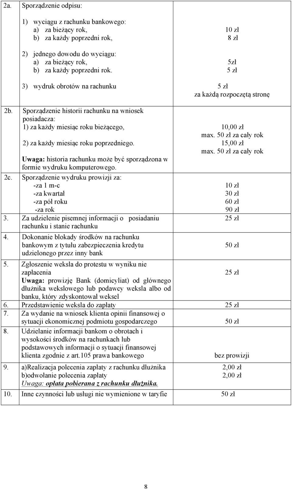 Sporządzenie historii rachunku na wniosek posiadacza: 1) za każdy miesiąc roku bieżącego, 2) za każdy miesiąc roku poprzedniego.