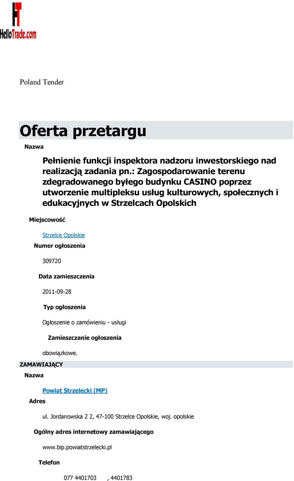 Miejscowość Strzelce Opolskie Numer ogłoszenia 309720 Data zamieszczenia 2011-09-28 Typ ogłoszenia Ogłoszenie o zamówieniu - usługi Zamieszczanie ogłoszenia
