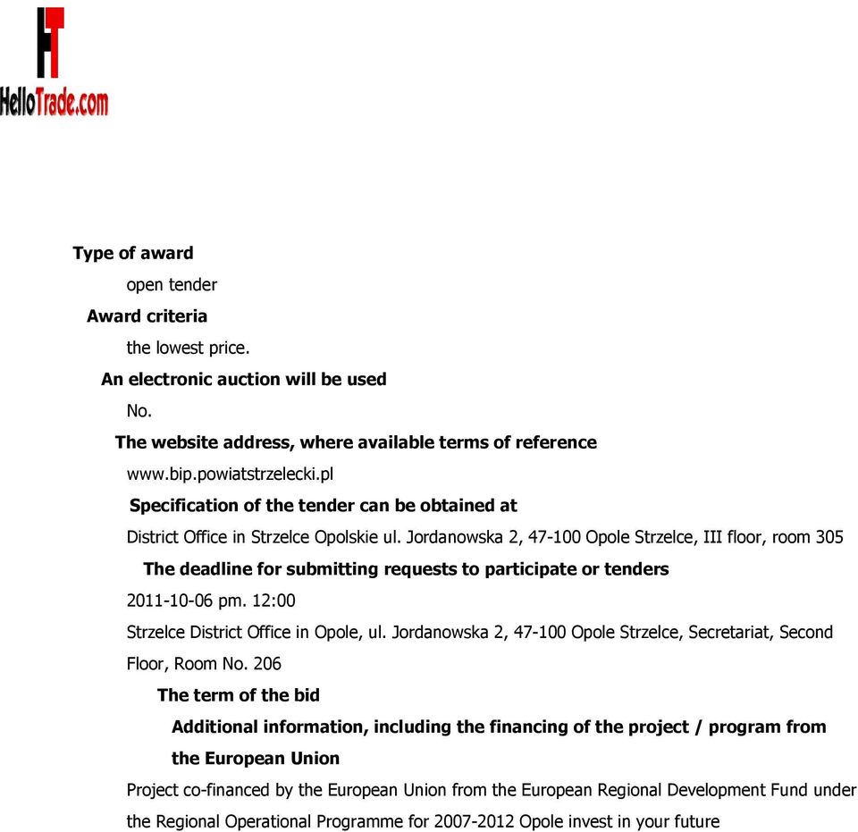 Jordanowska 2, 47-100 Opole Strzelce, III floor, room 305 The deadline for submitting requests to participate or tenders 2011-10-06 pm. 12:00 Strzelce District Office in Opole, ul.