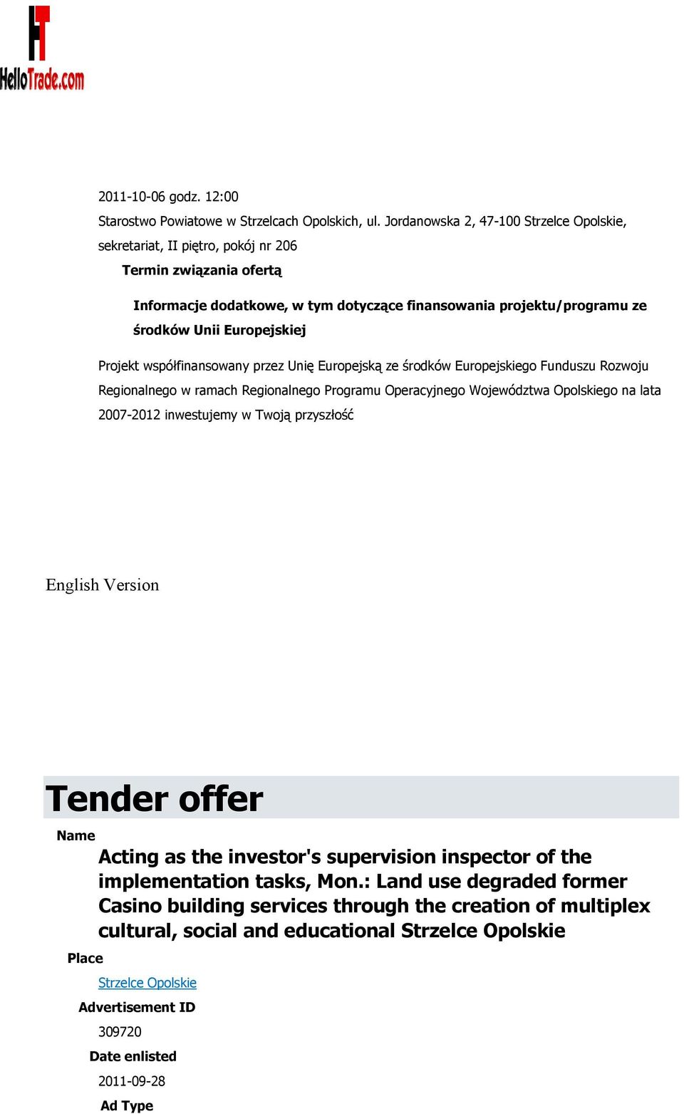 Projekt współfinansowany przez Unię Europejską ze środków Europejskiego Funduszu Rozwoju Regionalnego w ramach Regionalnego Programu Operacyjnego Województwa Opolskiego na lata 2007-2012 inwestujemy