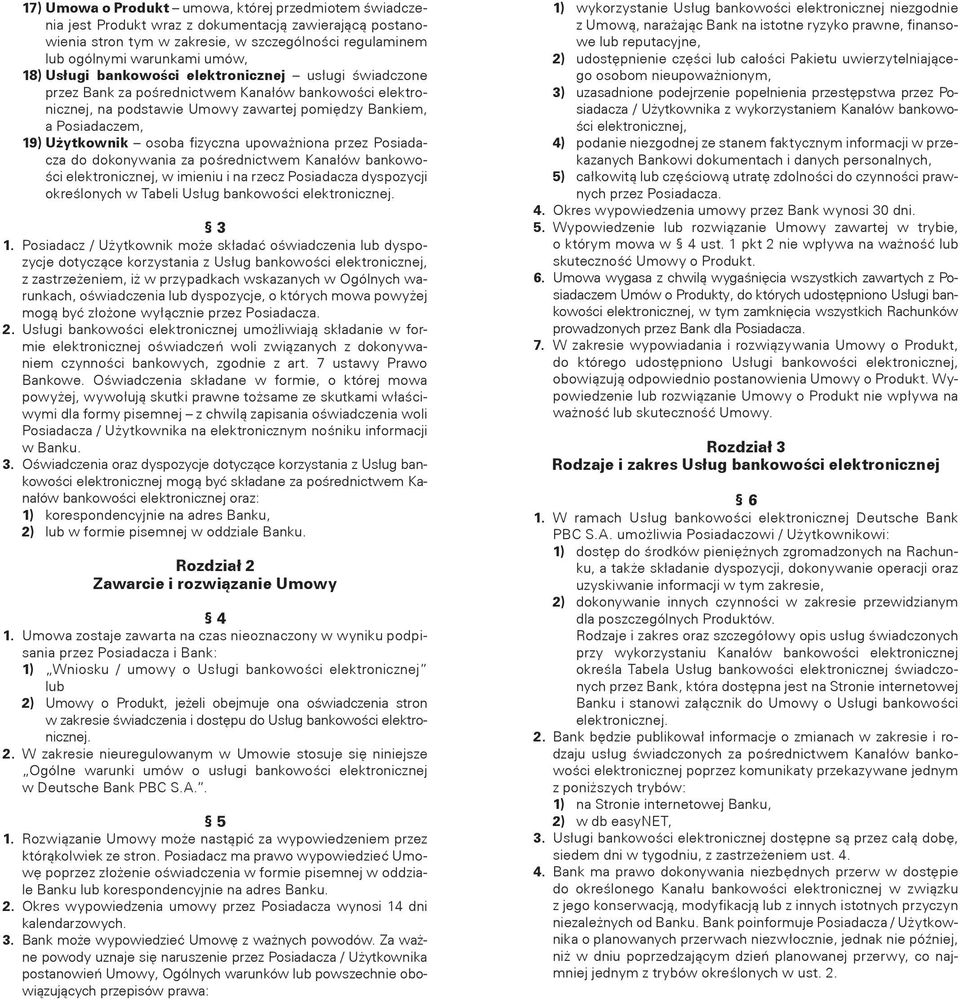 fizyczna upoważniona przez Posiadacza do dokonywania za pośrednictwem Kanałów bankowości elektronicznej, w imieniu i na rzecz Posiadacza dyspozycji określonych w Tabeli Usług bankowości