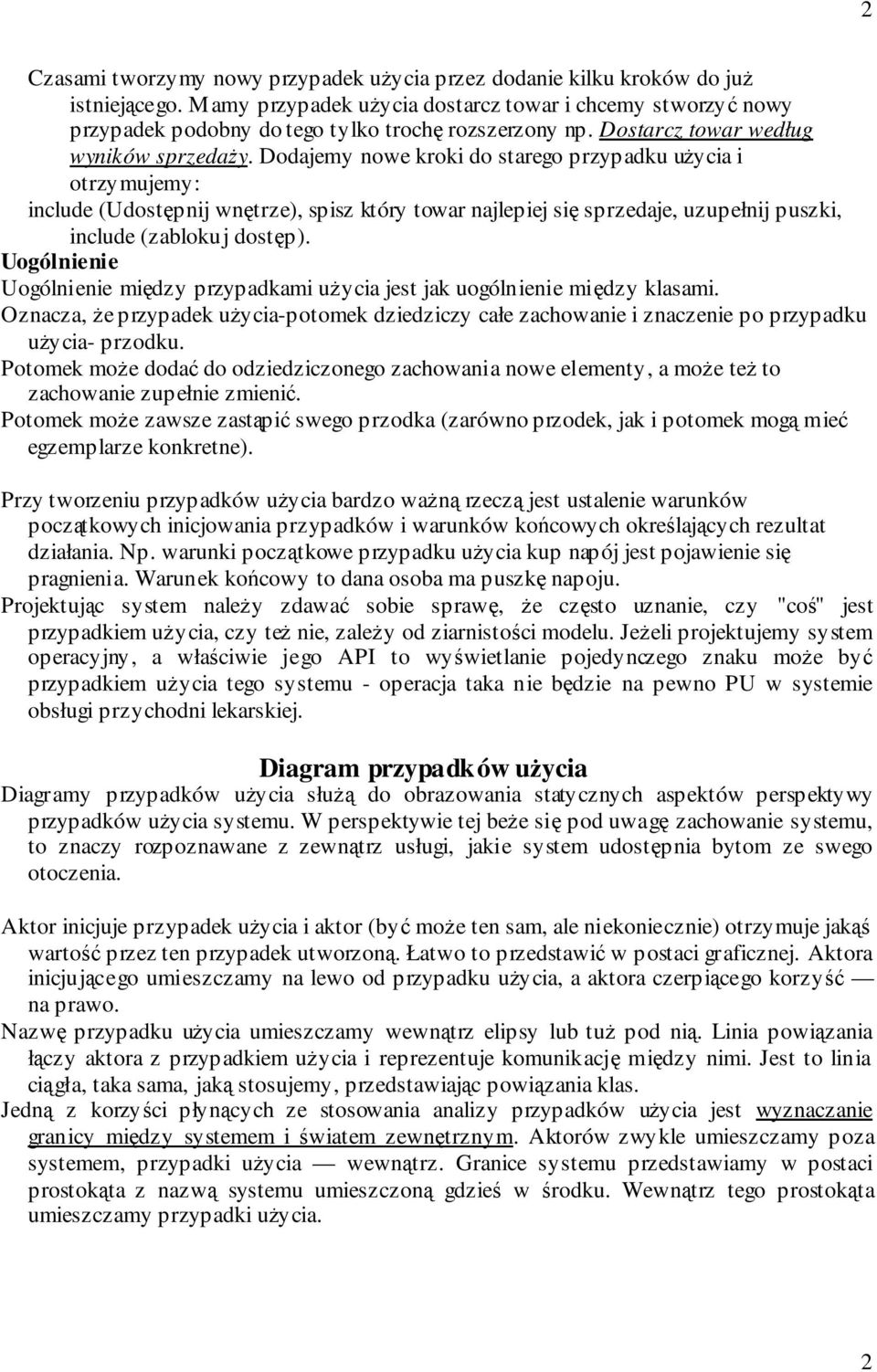 Dodajemy nowe kroki do starego przypadku uycia i otrzymujemy: include (Udostpnij wntrze), spisz który towar najlepiej si sprzedaje, uzupełnij puszki, include (zablokuj dostp).