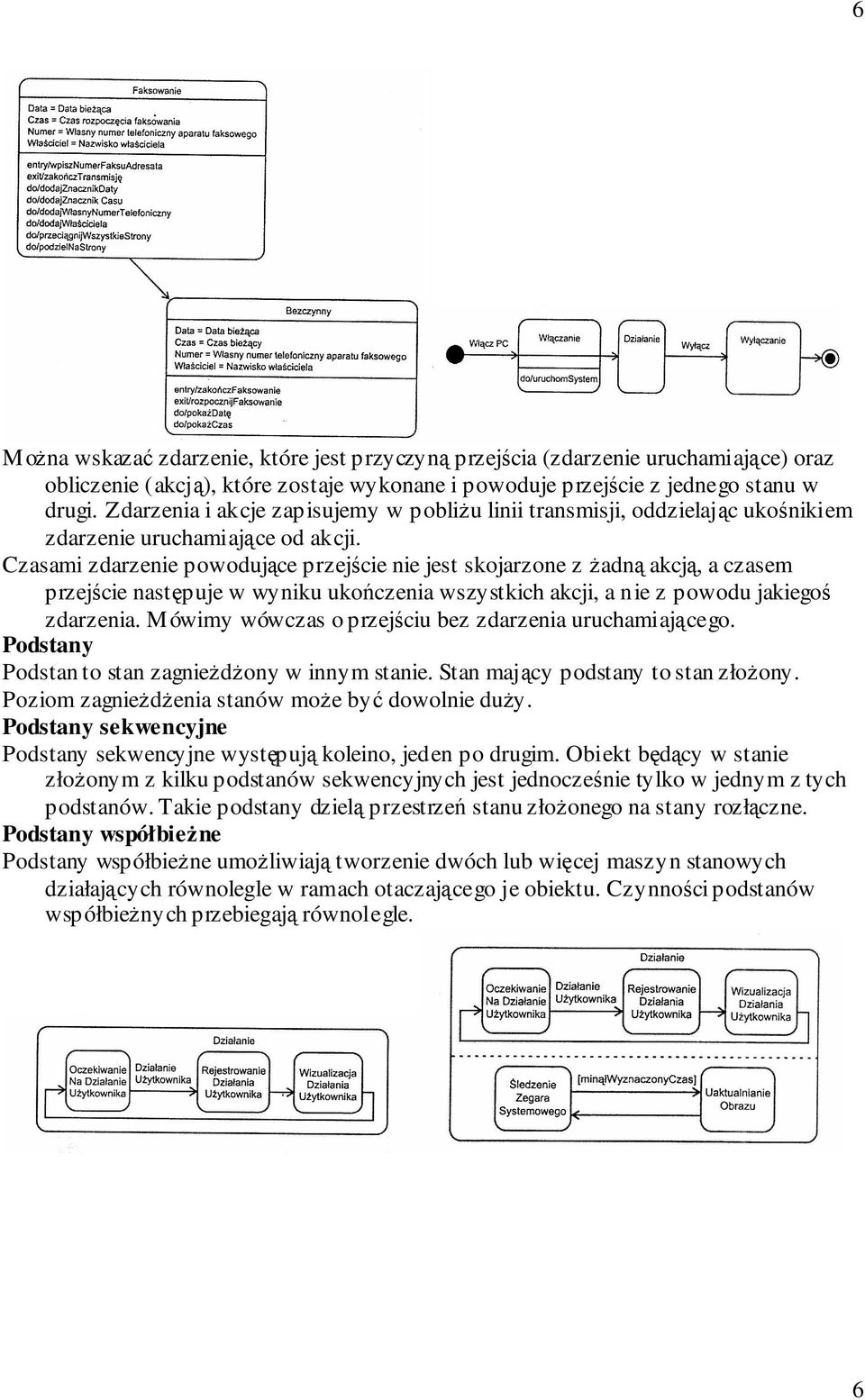 Czasami zdarzenie powoduj ce przej cie nie jest skojarzone z adn akcj, a czasem przej cie nast puje w wyniku uko czenia wszystkich akcji, a nie z powodu jakiego zdarzenia.