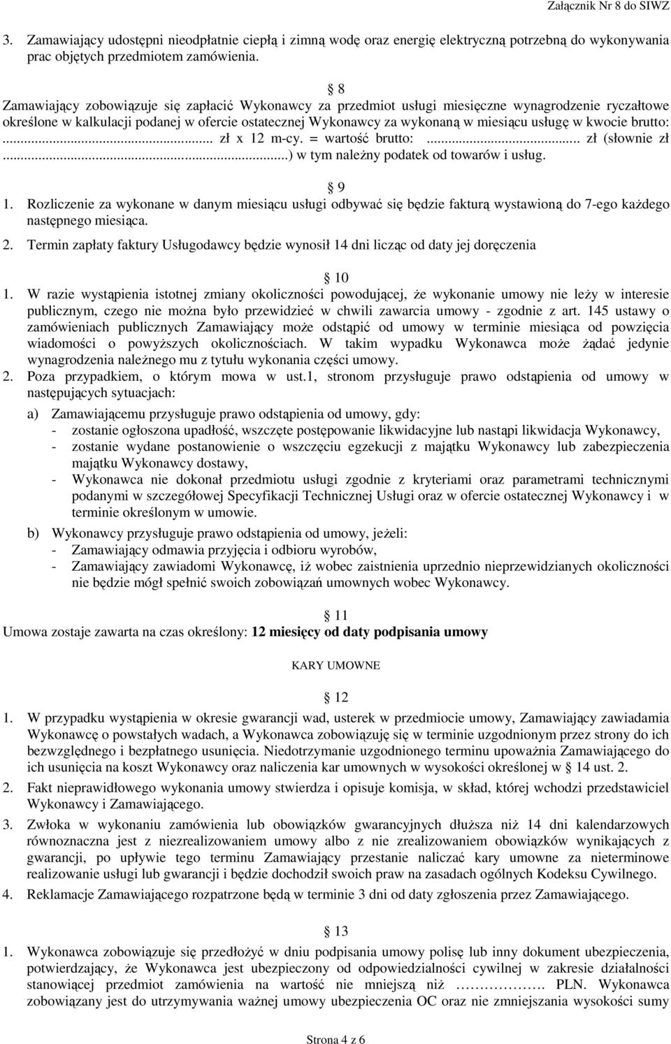 kwocie brutto:... zł x 12 m-cy. = wartość brutto:... zł (słownie zł...) w tym naleŝny podatek od towarów i usług. 9 1.