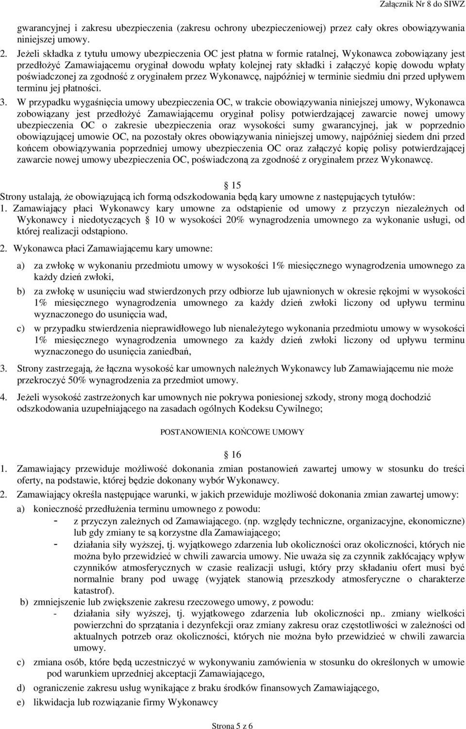 wpłaty poświadczonej za zgodność z oryginałem przez Wykonawcę, najpóźniej w terminie siedmiu dni przed upływem terminu jej płatności. 3.