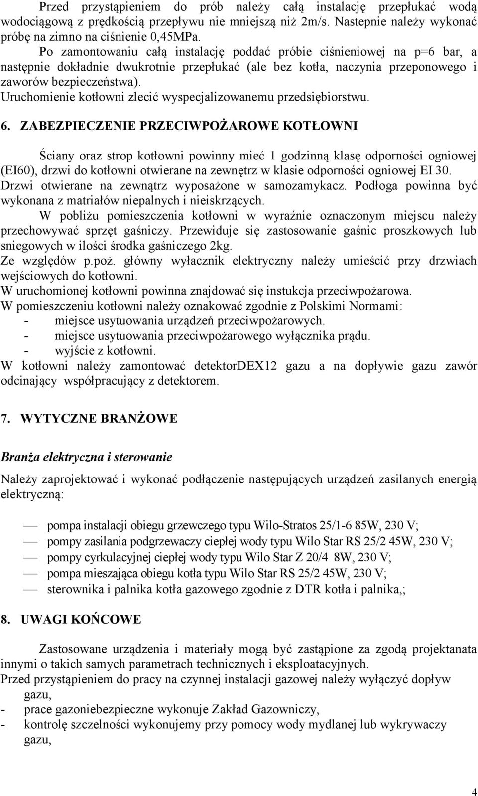 Uruchomienie kotłowni zlecić wyspecjalizowanemu przedsiębiorstwu. 6.