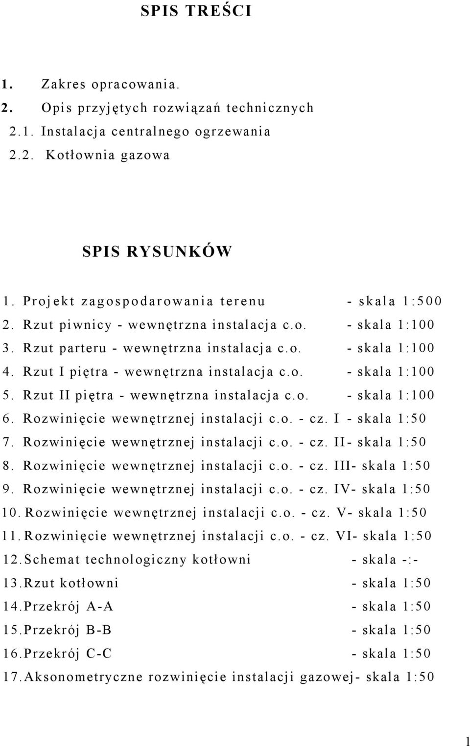 Rzut I piętra - wewnętrzna instalacja c.o. - skala 1:100 5. Rzut II piętra - wewnętrzna instalacja c.o. - skala 1:100 6. Rozwinięcie wewnętrznej instalacji c.o. - cz. I - skala 1:50 7.