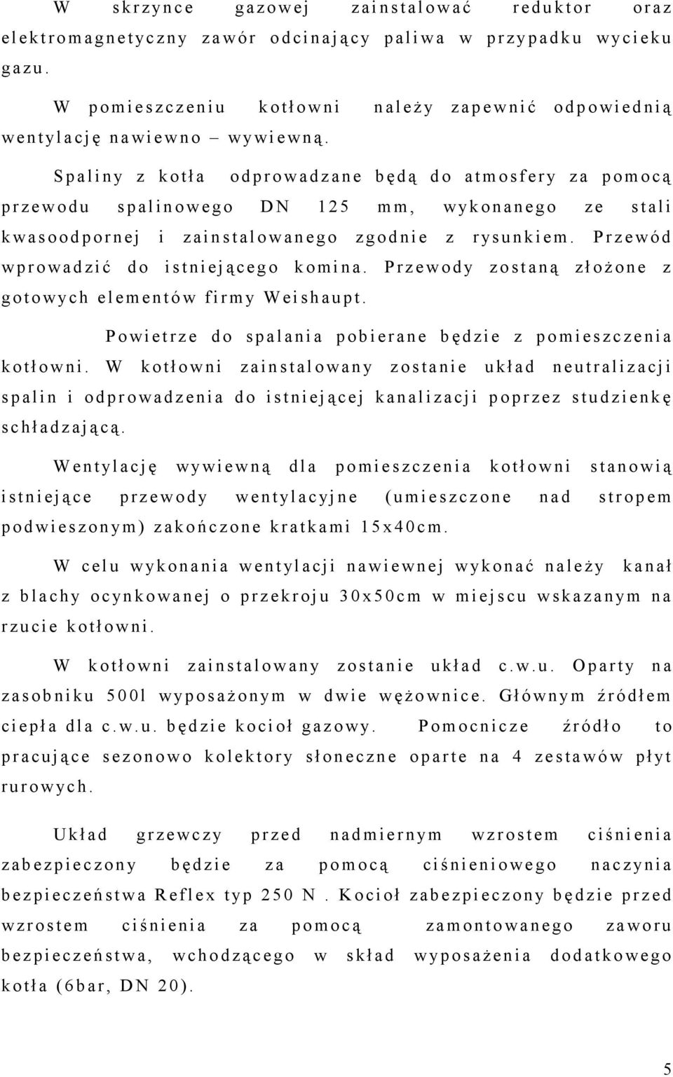 S p a l i n y z k o t ł a o d p r o w a d z a n e b ę d ą d o a t m o s f e r y z a p o m o c ą p r z e w o d u s p a l i n o w e g o D N 1 2 5 m m, w yk o n a n e g o z e s t a l i k w a s o o d p o