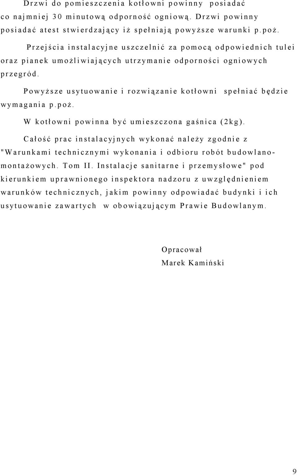 P r z e j ś c i a i n s t a l a c yj n e u s z c z e l n i ć z a p o m o c ą o d p o w i e d n i c h t u l e i o r a z p i a n e k u m o ż l i w i a j ą c yc h u t r z yma n i e o d p o r n o ś c i o