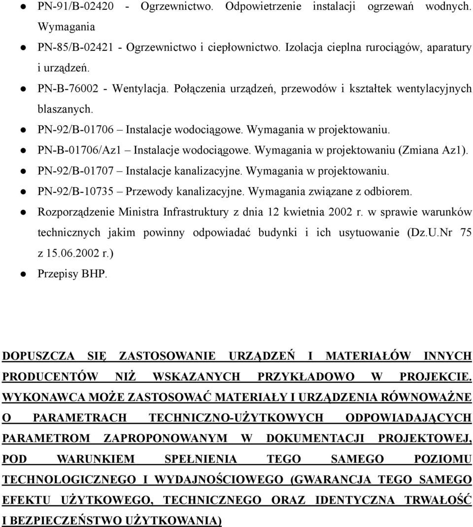 Wymagania w projektowaniu (Zmiana Az1). PN-92/B-01707 Instalacje kanalizacyjne. Wymagania w projektowaniu. PN-92/B-10735 Przewody kanalizacyjne. Wymagania związane z odbiorem.