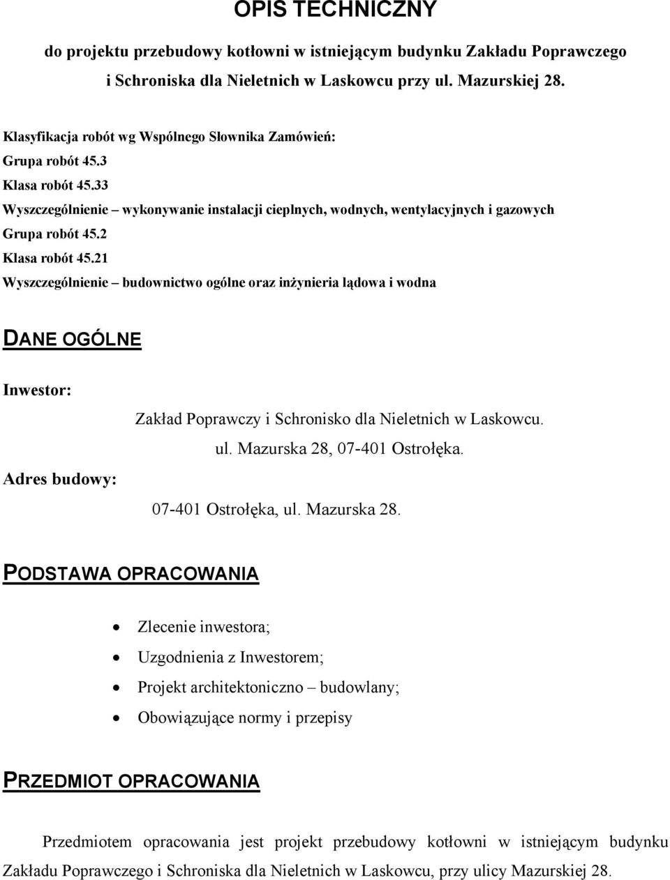 2 Klasa robót 45.21 Wyszczególnienie budownictwo ogólne oraz inżynieria lądowa i wodna DANE OGÓLNE Inwestor: Adres budowy: Zakład Poprawczy i Schronisko dla Nieletnich w Laskowcu. ul.