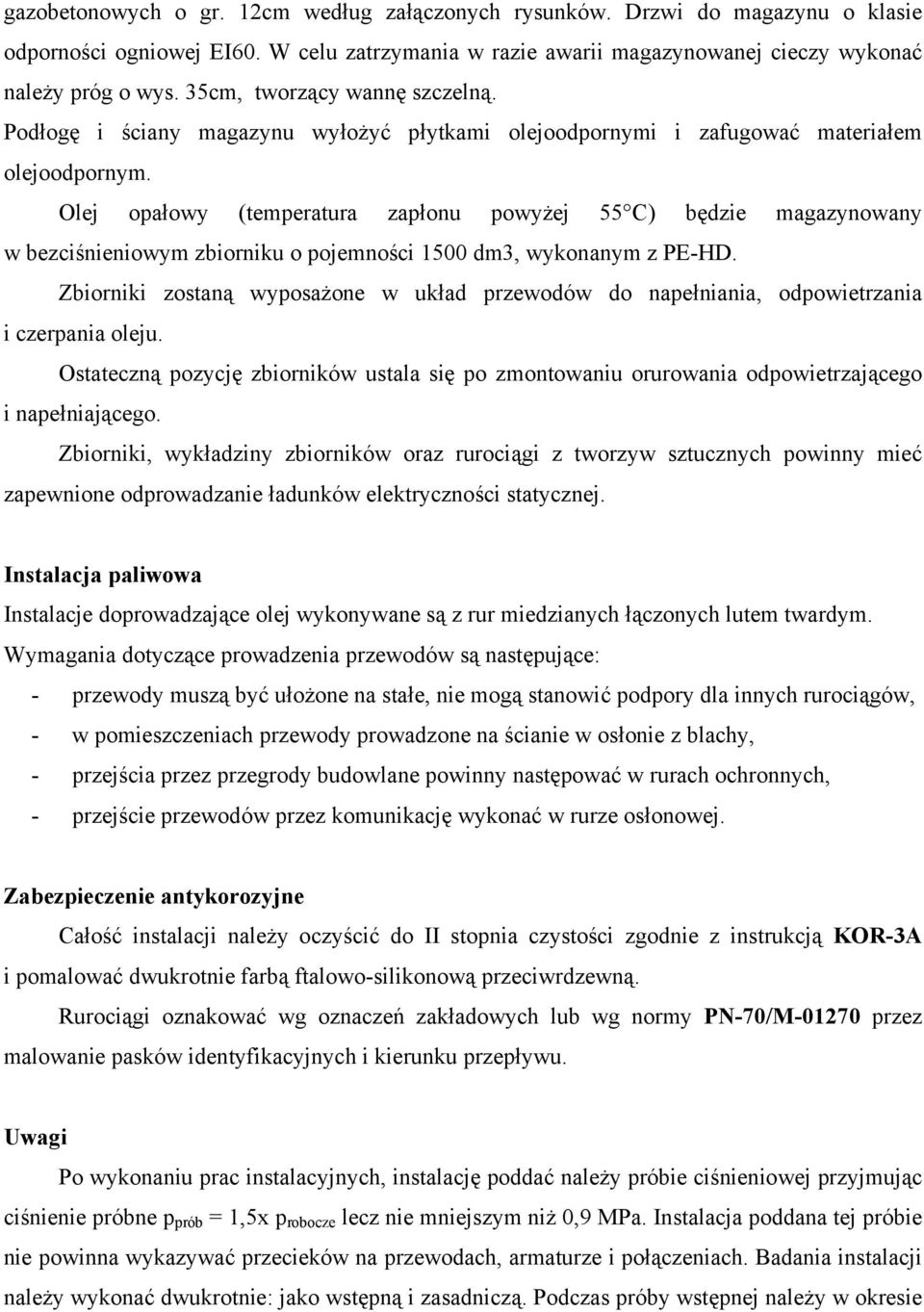 Olej opałowy (temperatura zapłonu powyżej 55 C) będzie magazynowany w bezciśnieniowym zbiorniku o pojemności 1500 dm3, wykonanym z PE-HD.