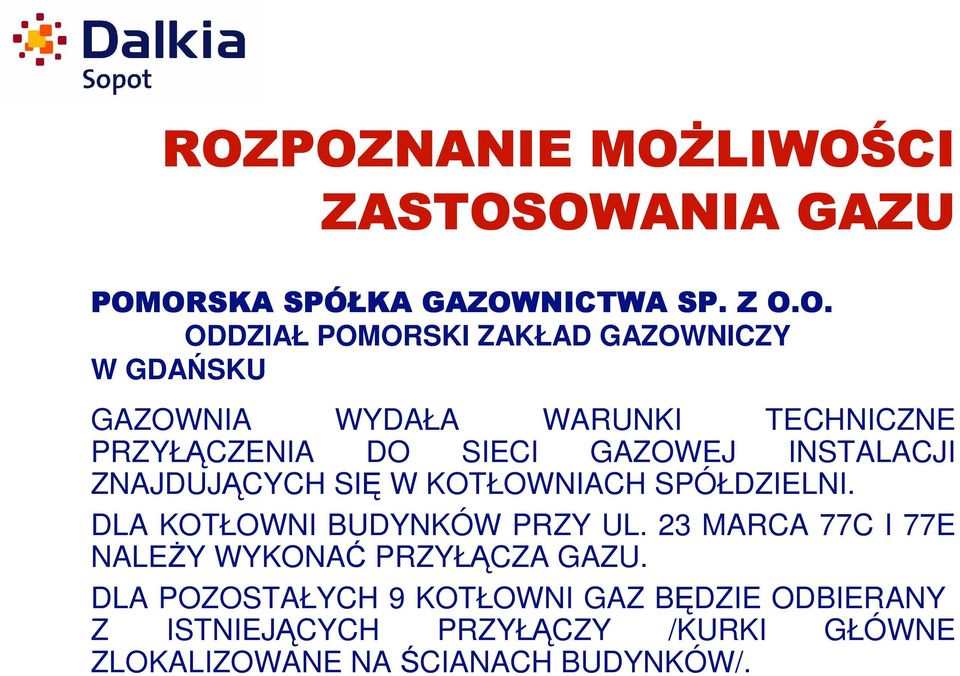 SIĘ W KOTŁOWNIACH SPÓŁDZIELNI. DLA KOTŁOWNI BUDYNKÓW PRZY UL. 23 MARCA 77C I 77E NALEśY WYKONAĆ PRZYŁĄCZA GAZU.