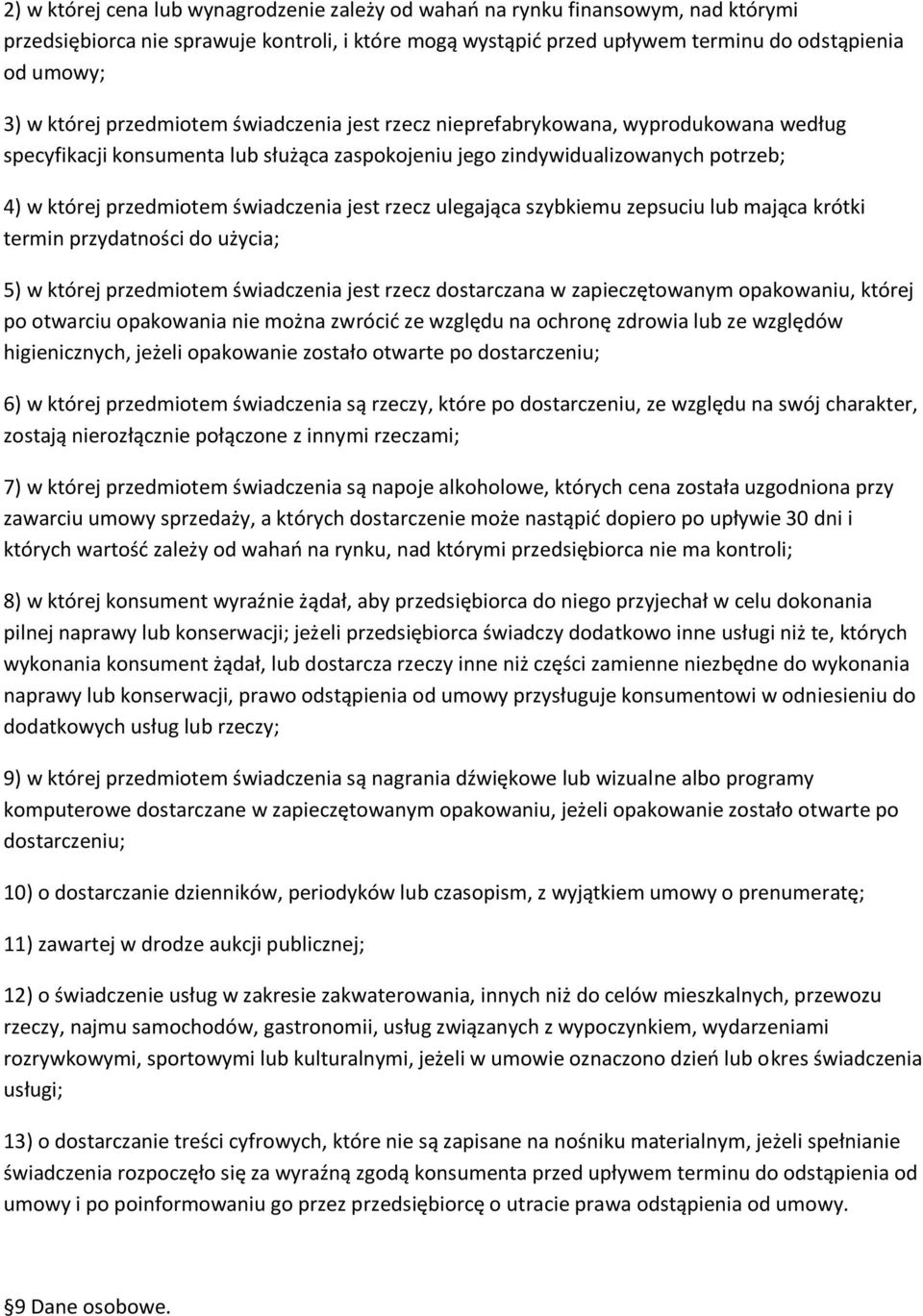 świadczenia jest rzecz ulegająca szybkiemu zepsuciu lub mająca krótki termin przydatności do użycia; 5) w której przedmiotem świadczenia jest rzecz dostarczana w zapieczętowanym opakowaniu, której po