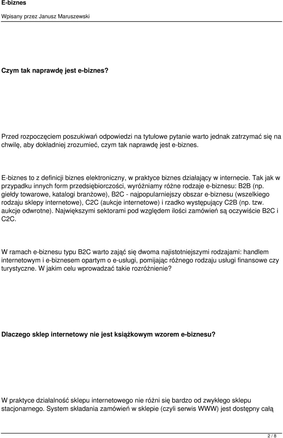 giełdy towarowe, katalogi branżowe), B2C - najpopularniejszy obszar e-biznesu (wszelkiego rodzaju sklepy internetowe), C2C (aukcje internetowe) i rzadko występujący C2B (np. tzw. aukcje odwrotne).