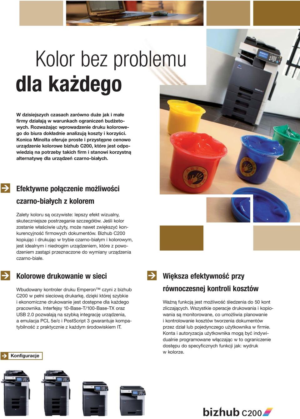 Konica Minolta oferuje proste i przystępne cenowo urządzenie kolorowe bizhub C200, które jest odpowiedzią na potrzeby takich firm i stanowi korzystną alternatywę dla urządzeń czarno-białych.