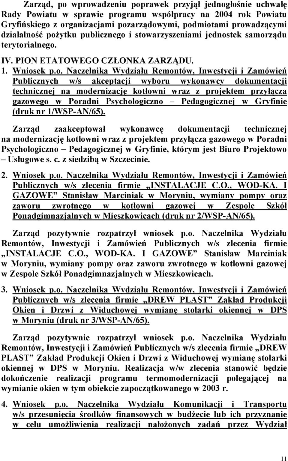 ć pożytku publicznego i stowarzyszeniami jednostek samorządu terytorialnego. IV. PION ETATOWEGO CZŁONKA ZARZĄDU. 1. Wniosek p.o. Naczelnika Wydziału Remontów, Inwestycji i Zamówień Publicznych w/s