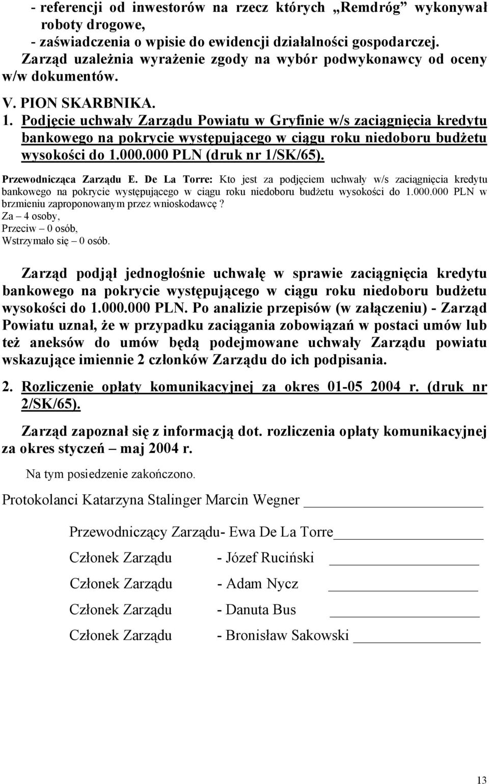 Podjęcie uchwały Zarządu Powiatu w Gryfinie w/s zaciągnięcia kredytu bankowego na pokrycie występującego w ciągu roku niedoboru budżetu wysokości do 1.000.000 PLN (druk nr 1/SK/65).