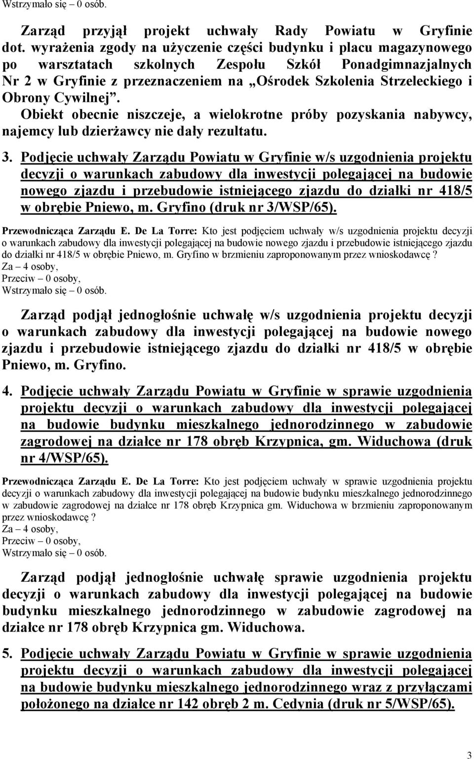 Cywilnej. Obiekt obecnie niszczeje, a wielokrotne próby pozyskania nabywcy, najemcy lub dzierżawcy nie dały rezultatu. 3.