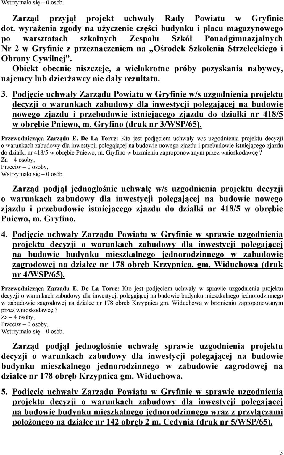 Cywilnej. Obiekt obecnie niszczeje, a wielokrotne próby pozyskania nabywcy, najemcy lub dzierżawcy nie dały rezultatu. 3.