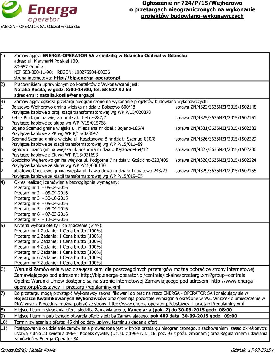 Marynarki Polskiej 130, 80-557 Gdańsk NIP 583-000-11-90; REGON: 190275904-00036 strona internetowa: http://bip.energa-operator.