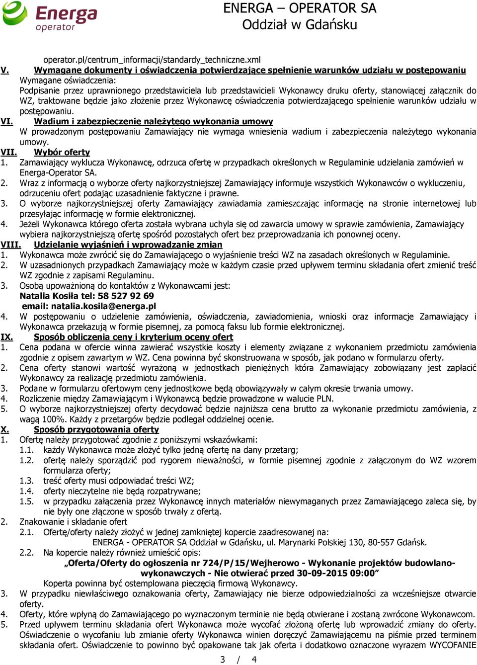 oferty, stanowiącej załącznik do WZ, traktowane będzie jako złożenie przez Wykonawcę oświadczenia potwierdzającego spełnienie warunków udziału w postępowaniu. VI.