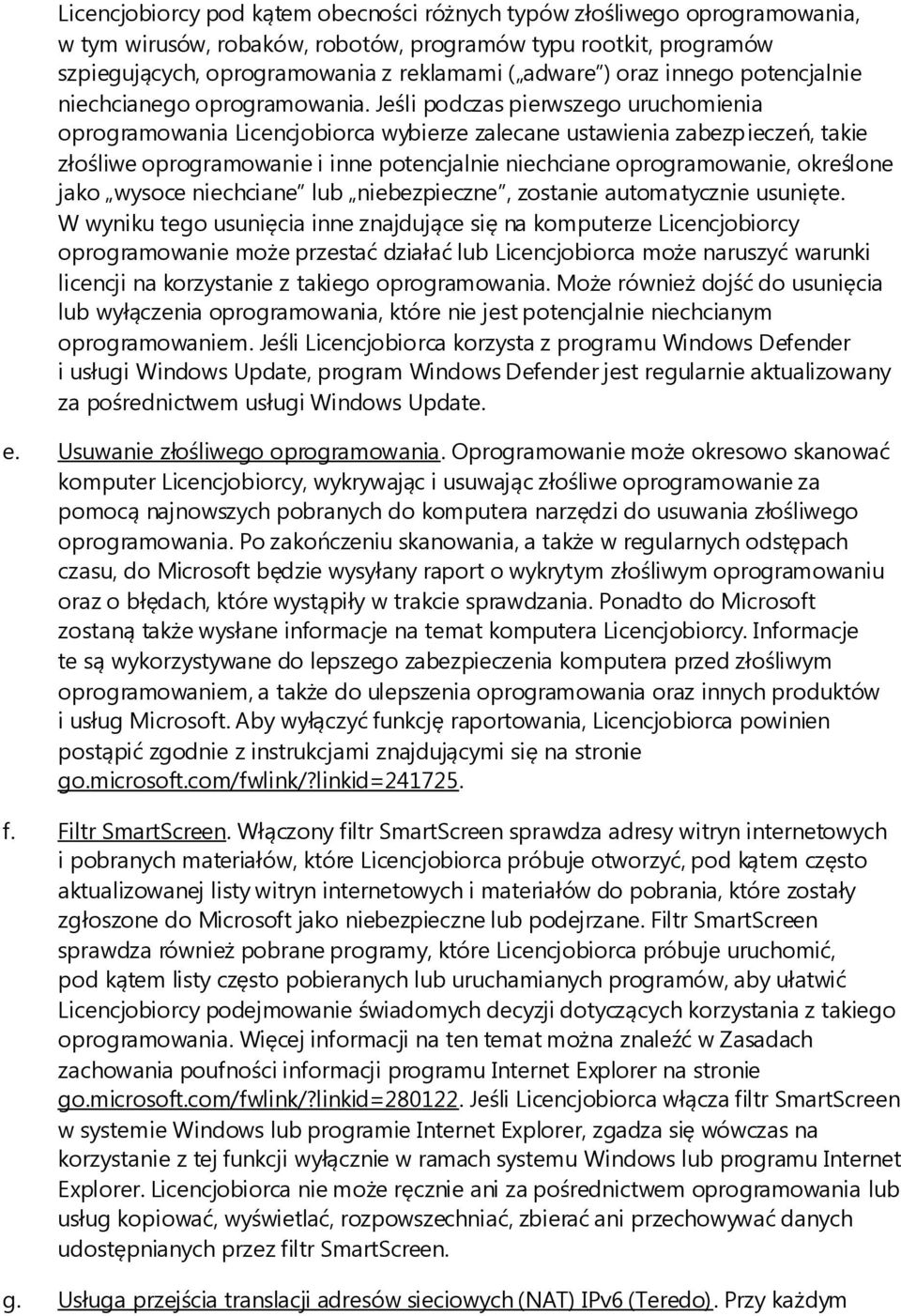 Jeśli podczas pierwszego uruchomienia oprogramowania Licencjobiorca wybierze zalecane ustawienia zabezpieczeń, takie złośliwe oprogramowanie i inne potencjalnie niechciane oprogramowanie, określone