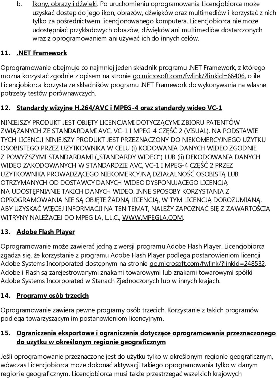 Licencjobiorca nie może udostępniać przykładowych obrazów, dźwięków ani multimediów dostarczonych wraz z oprogramowaniem ani używać ich do innych celów. 11.