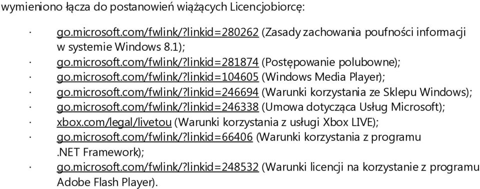 com/legal/livetou (Warunki korzystania z usługi Xbox LIVE); go.microsoft.com/fwlink/?linkid=66406 (Warunki korzystania z programu.net Framework); go.microsoft.com/fwlink/?linkid=248532 (Warunki licencji na korzystanie z programu Adobe Flash Player).