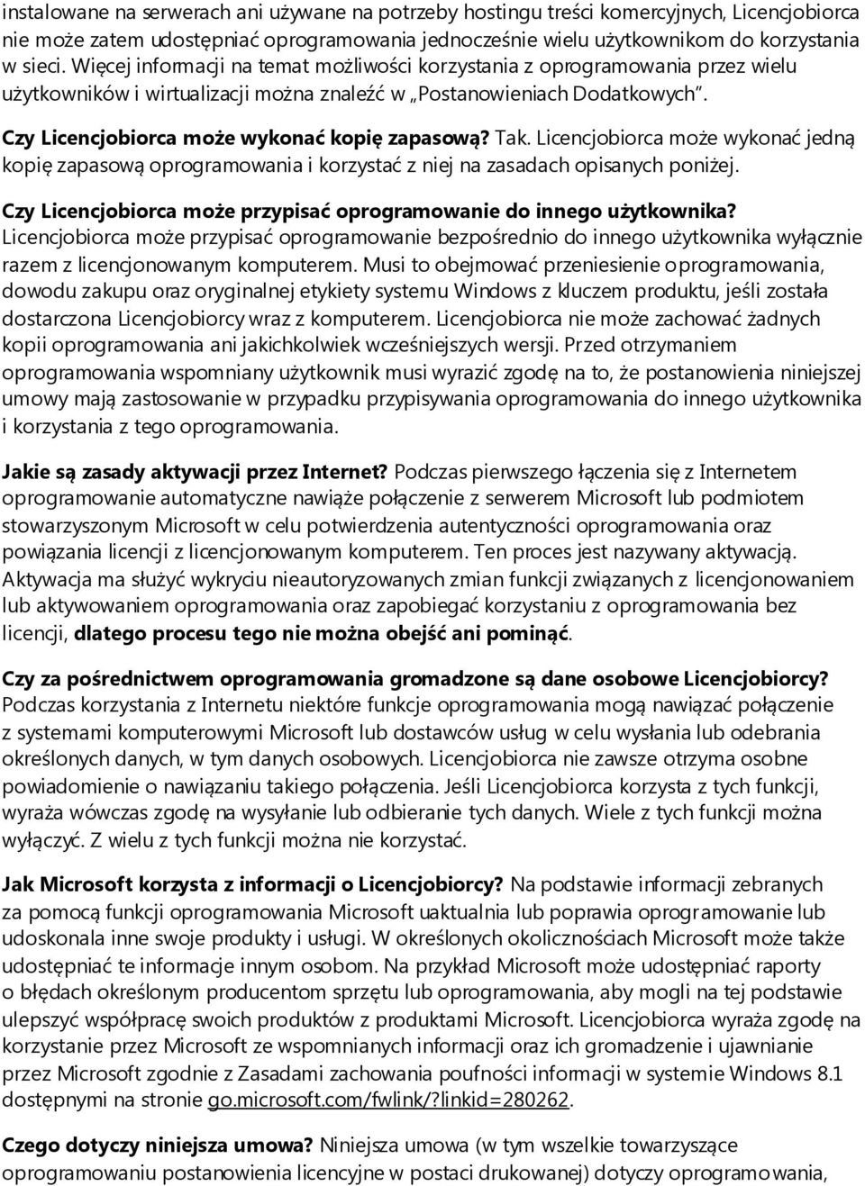 Tak. Licencjobiorca może wykonać jedną kopię zapasową oprogramowania i korzystać z niej na zasadach opisanych poniżej. Czy Licencjobiorca może przypisać oprogramowanie do innego użytkownika?