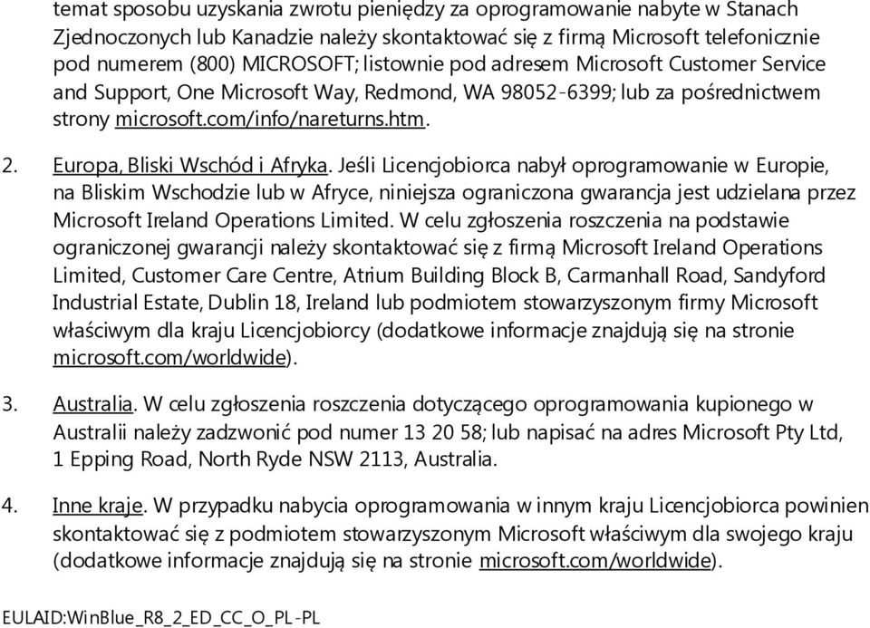 Jeśli Licencjobiorca nabył oprogramowanie w Europie, na Bliskim Wschodzie lub w Afryce, niniejsza ograniczona gwarancja jest udzielana przez Microsoft Ireland Operations Limited.