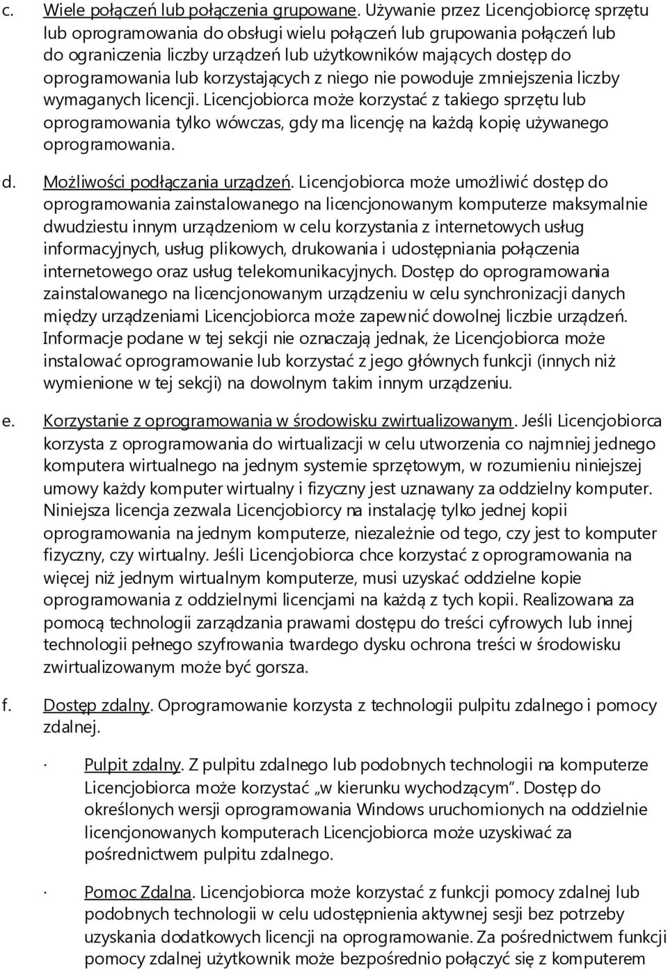 korzystających z niego nie powoduje zmniejszenia liczby wymaganych licencji.