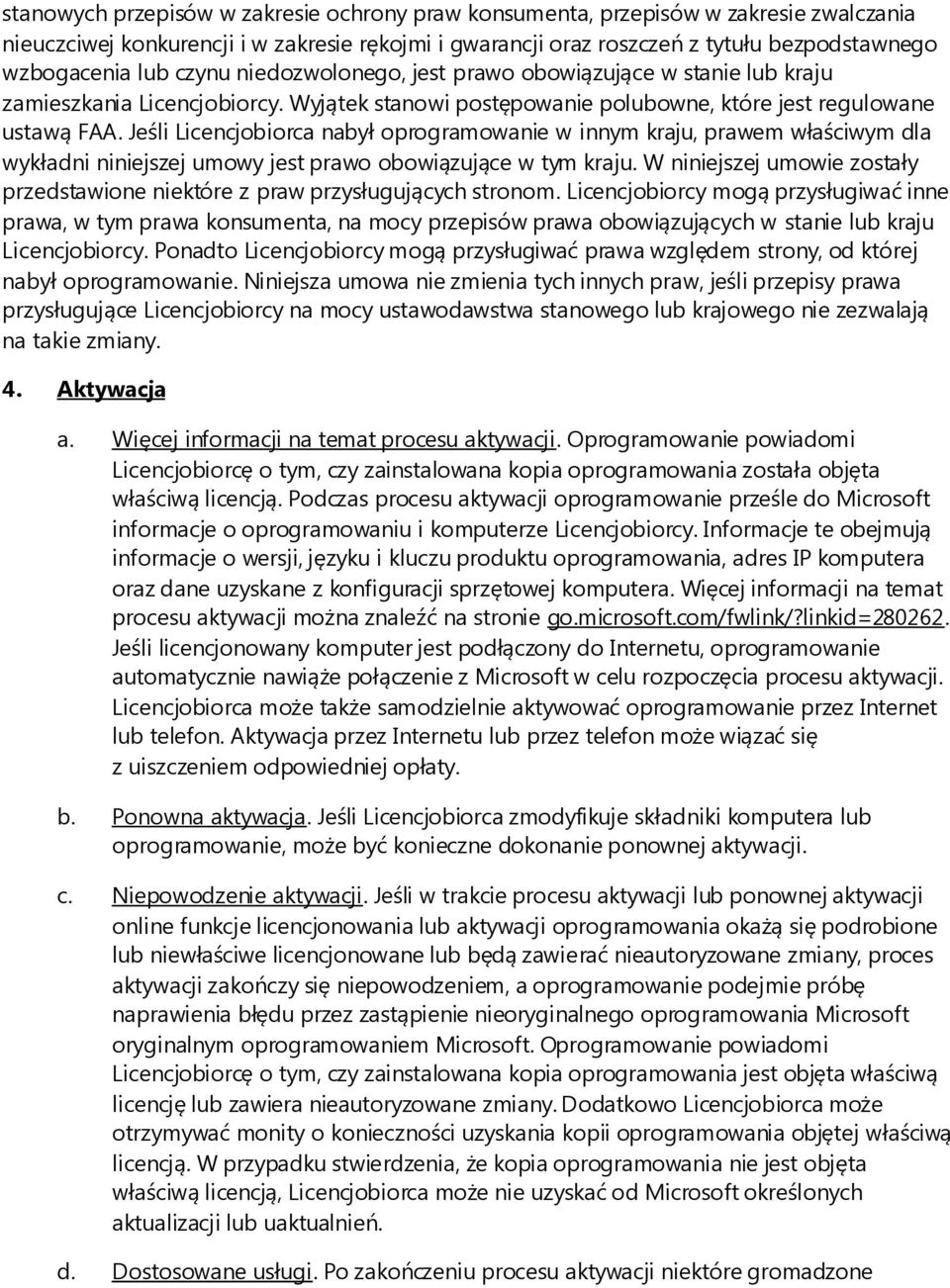 Jeśli Licencjobiorca nabył oprogramowanie w innym kraju, prawem właściwym dla wykładni niniejszej umowy jest prawo obowiązujące w tym kraju.