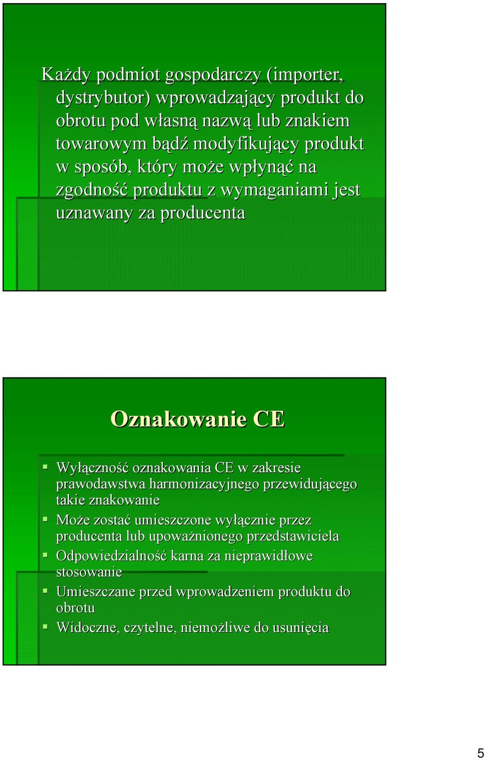 zakresie prawodawstwa harmonizacyjnego przewidującego takie znakowanie Może e zostać umieszczone wyłą łącznie przez producenta lub upoważnionego