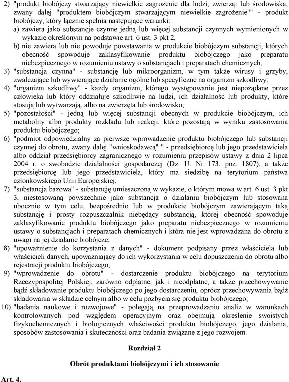 3 pkt 2, b) nie zawiera lub nie powoduje powstawania w produkcie biobójczym substancji, których obecność spowoduje zaklasyfikowanie produktu biobójczego jako preparatu niebezpiecznego w rozumieniu