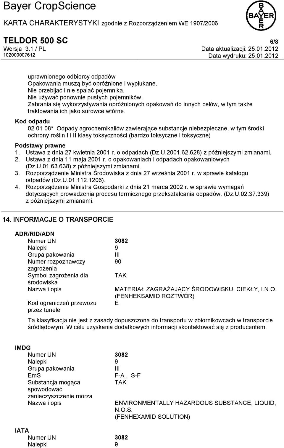 Kod odpadu 02 01 08* Odpady agrochemikaliów zawierające substancje niebezpieczne, w tym środki ochrony roślin I i II klasy toksyczności (bardzo toksyczne i toksyczne) 1.